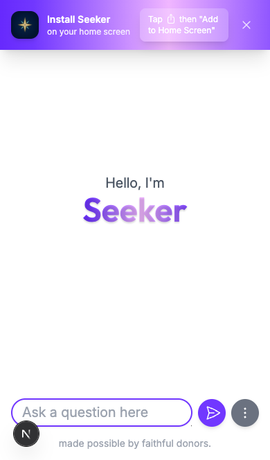 The Seeker Agent on an iPhone, with an install banner across the top showing the app icon, Install Seeker on your home screen, and instructions to tap Share then Add to Home Screen, above the Agent's greeting and question box.