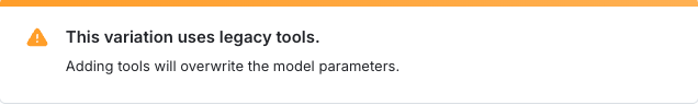 A banner that reads, "This variation uses legacy tools. Adding tools will overwrite the model parameters."