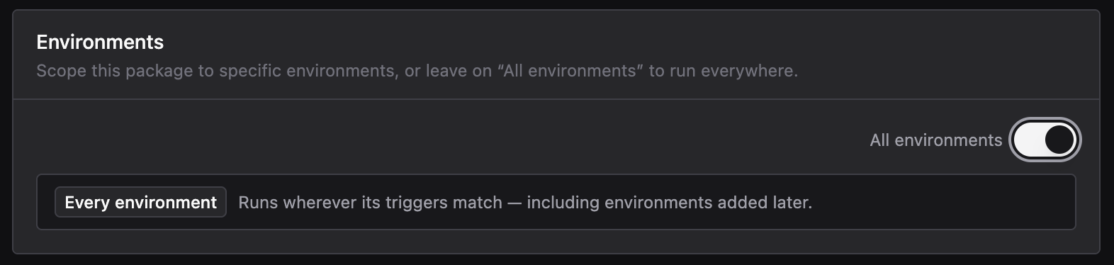 Environments section with the All environments toggle on, set to run wherever the Package's Triggers match