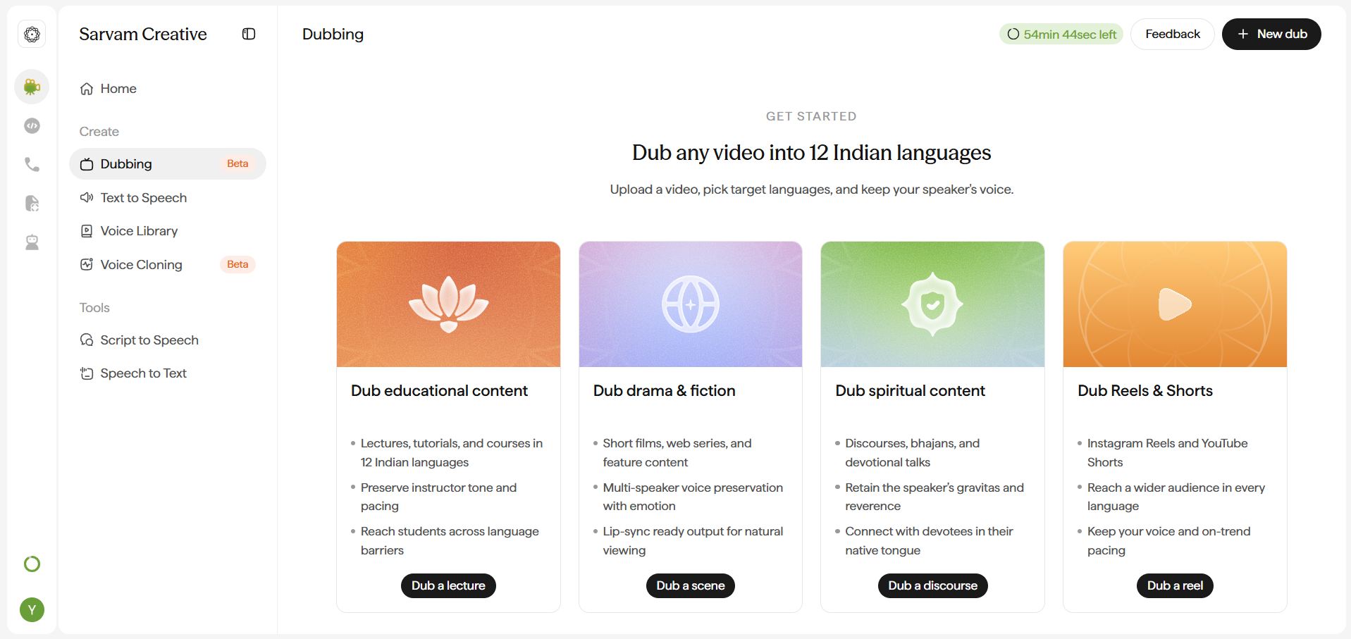 Dubbing landing screen. Header reads Dubbing, with a green pill showing remaining free time (e.g. 54min 44sec left), a Feedback button, and a black plus New dub button. Below, a GET STARTED label leads into the headline Dub any video into 12 Indian languages, with the subtitle Upload a video, pick target languages, and keep your speaker's voice. Below that, four gradient category cards, each with an icon, a title, three bullet points, and its own call-to-action button: Dub educational content (lotus icon) with button Dub a lecture; Dub drama and fiction (globe icon) with button Dub a scene; Dub spiritual content (shield icon) with button Dub a discourse; Dub Reels and Shorts (play icon) with button Dub a reel.