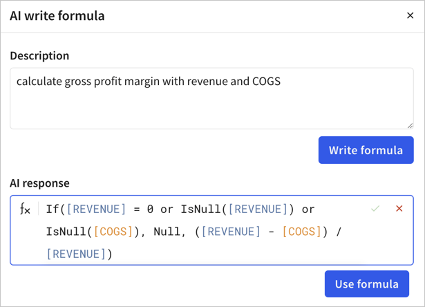 Formula assistant with a prompt to write a formula to calculate gross profit margin with revenue and COGS and a formula response of If(REVENUE = 0 or IsNull(REVENUE) or IsNull(COGS), Null, (REVENUE - COGS) / REVENUE)
