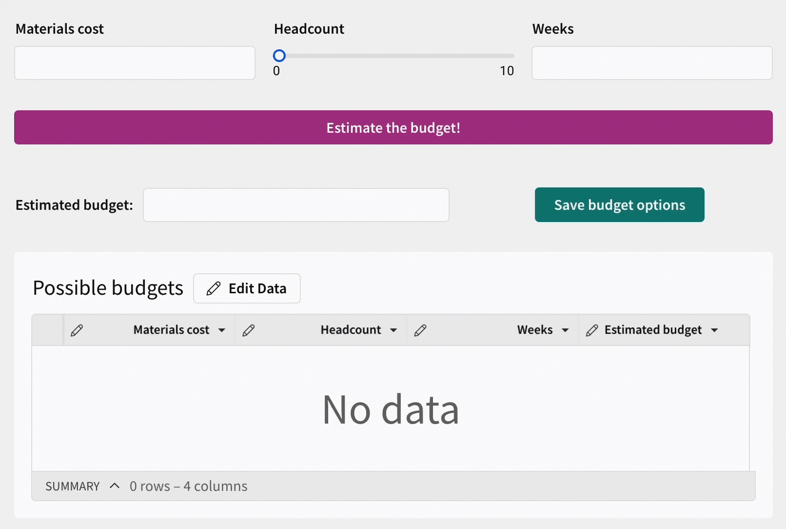 Gif with the same configuration of 2 number input controls but the headcount control is now a number slider control between 0 and 10. Clicking estimate the budget produces filler text for \"Calculating...\", then \"Save budget options\" inserts a row into a Possible budgets input table and clears the controls.