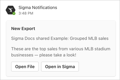 Message posted by Sigma notifications bot in Microsoft Teams with the title New Export and text that contains the workbook name, Example, and the element name, Grouped MLB sales, along with a user-provided message that says "These are the top sales from various MLB stadium businesses — please take a look!". Two buttons appear, one with an option to Open File, and another to Open in Sigma.