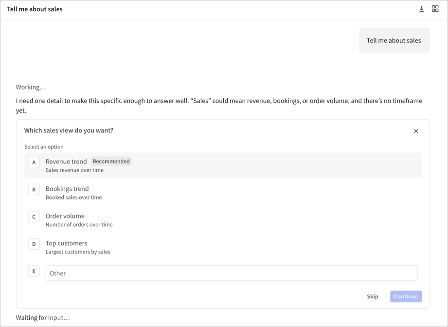 In response to a user question to tell me about sales, clarifying prompt from Assistant: Which sales view do you want? with 4 labeled options: Revenue trend (recommended), Bookings trend, Order volume, and Top customers with Skip and Continue buttons.